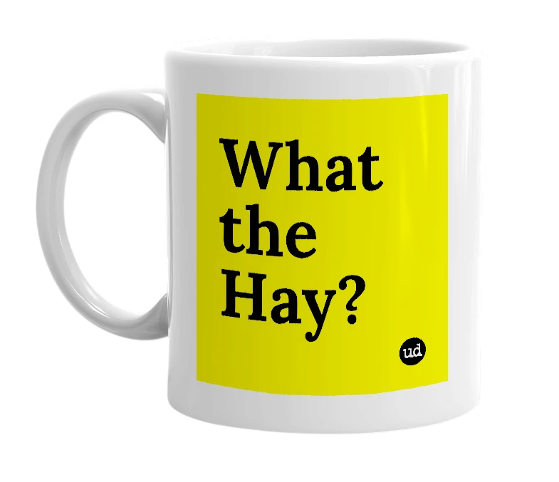 White mug with 'What the Hay?' in bold black letters