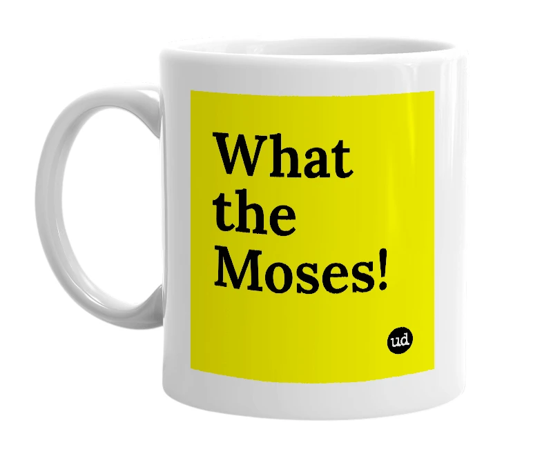 White mug with 'What the Moses!' in bold black letters