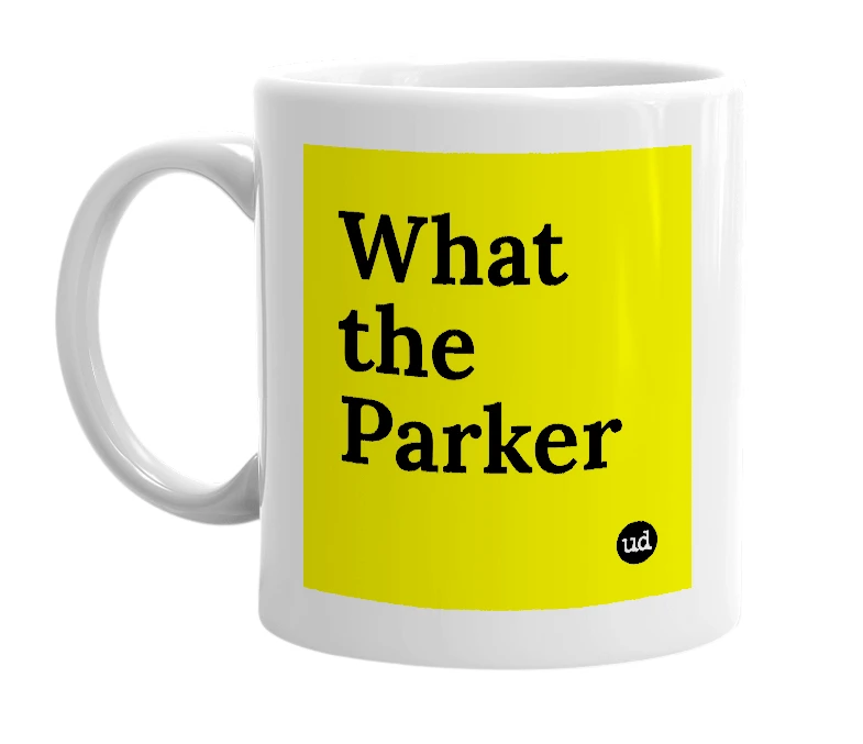 White mug with 'What the Parker' in bold black letters