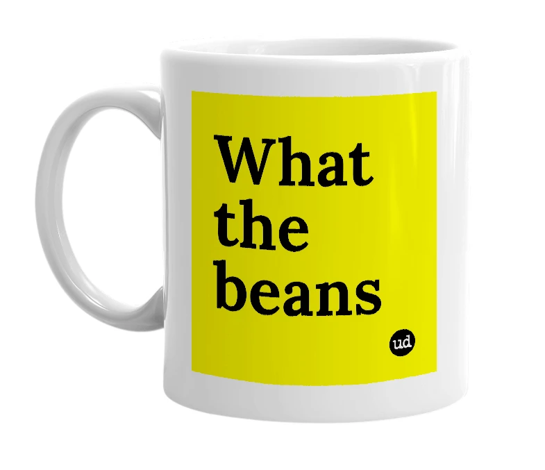 White mug with 'What the beans' in bold black letters