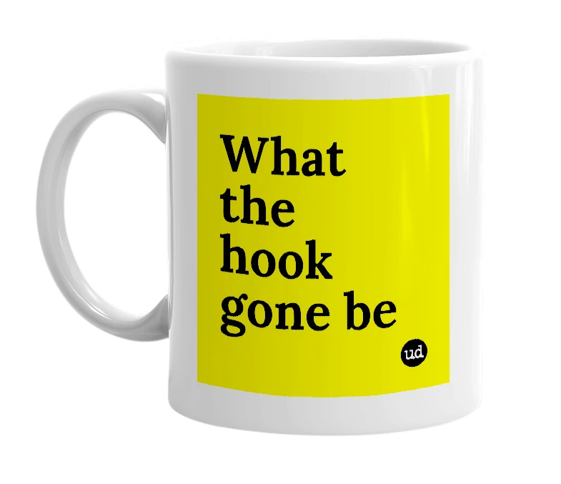 White mug with 'What the hook gone be' in bold black letters