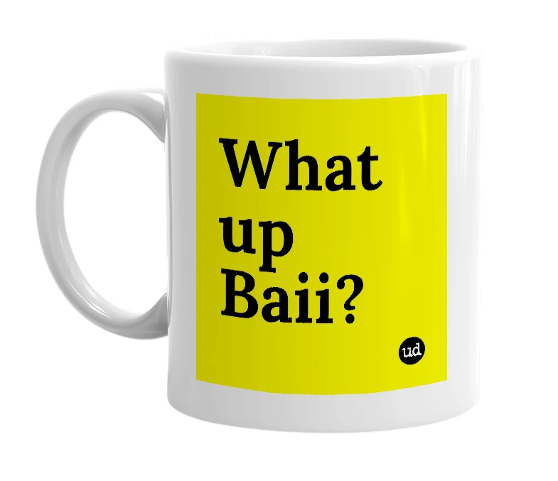White mug with 'What up Baii?' in bold black letters
