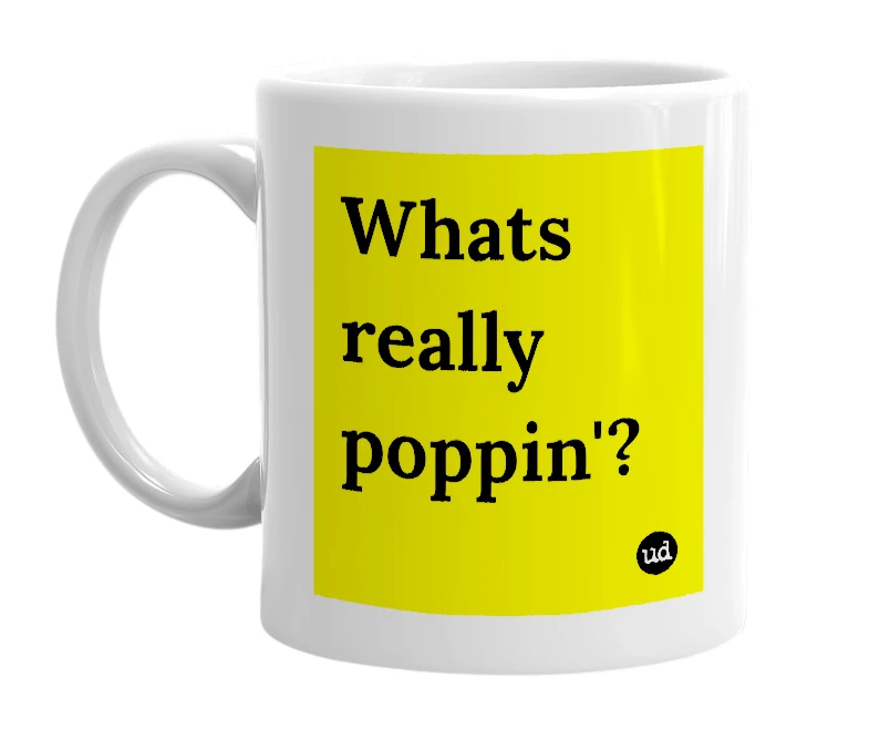 White mug with 'Whats really poppin'?' in bold black letters