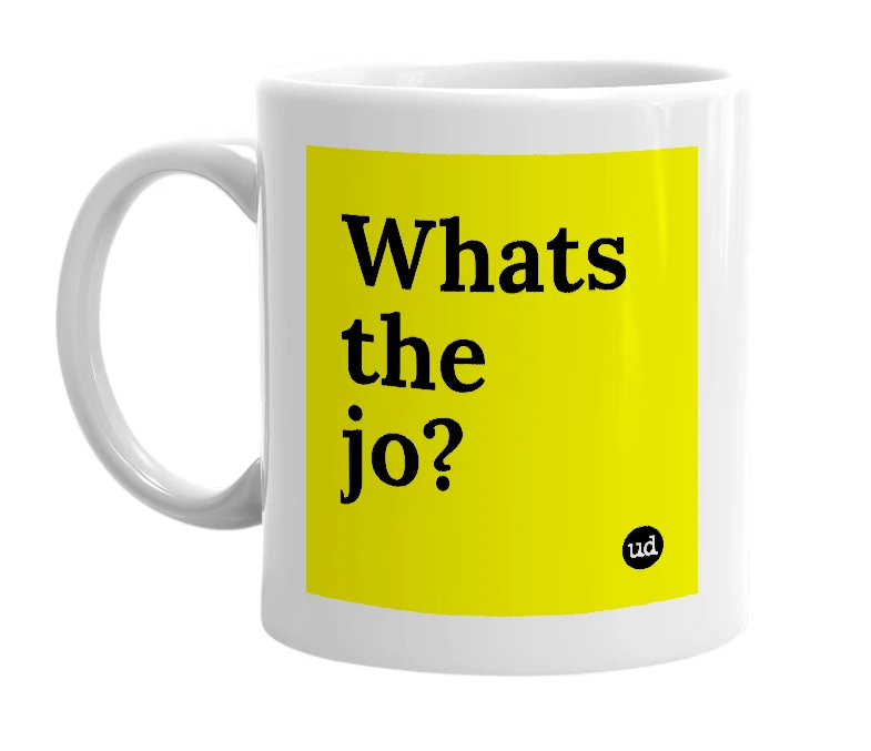 White mug with 'Whats the jo?' in bold black letters