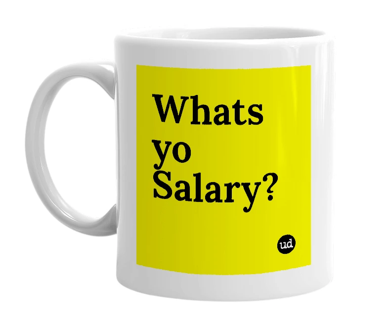 White mug with 'Whats yo Salary?' in bold black letters