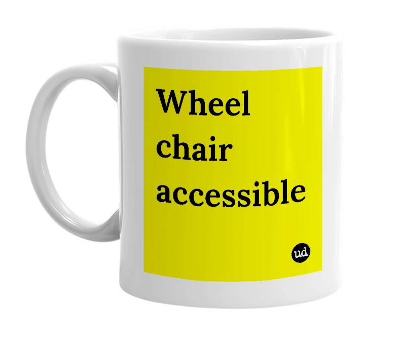 White mug with 'Wheel chair accessible' in bold black letters