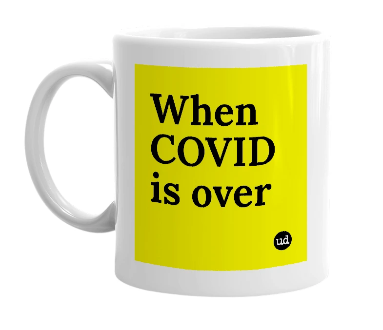 White mug with 'When COVID is over' in bold black letters