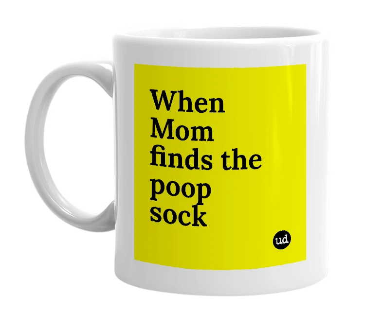 White mug with 'When Mom finds the poop sock' in bold black letters