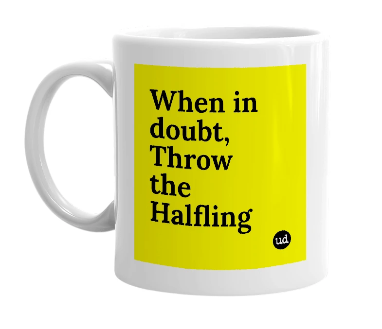 White mug with 'When in doubt, Throw the Halfling' in bold black letters