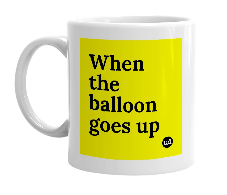 White mug with 'When the balloon goes up' in bold black letters