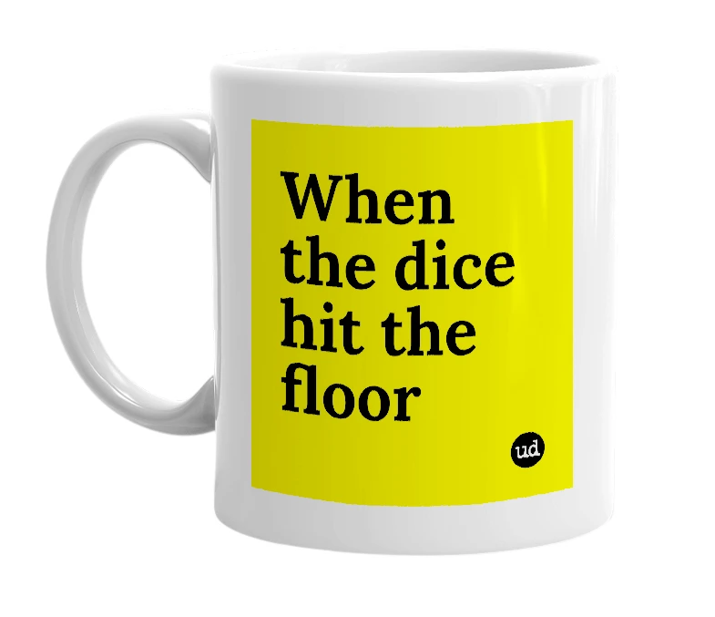 White mug with 'When the dice hit the floor' in bold black letters