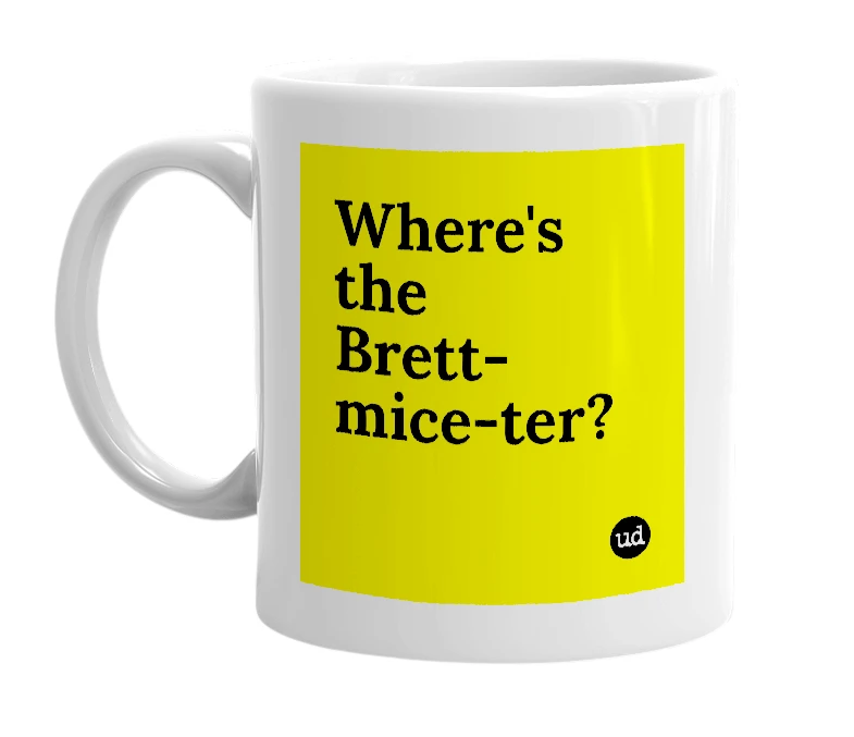 White mug with 'Where's the Brett-mice-ter?' in bold black letters