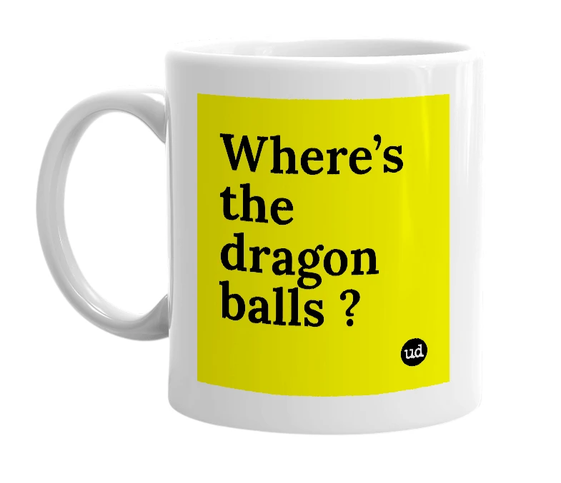 White mug with 'Where’s the dragon balls ?' in bold black letters