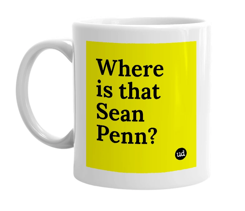 White mug with 'Where is that Sean Penn?' in bold black letters