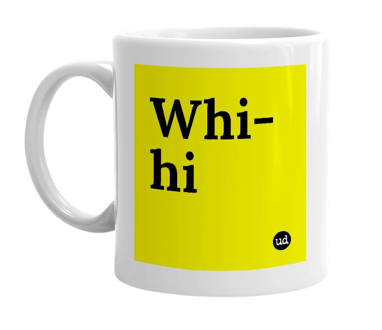 White mug with 'Whi-hi' in bold black letters