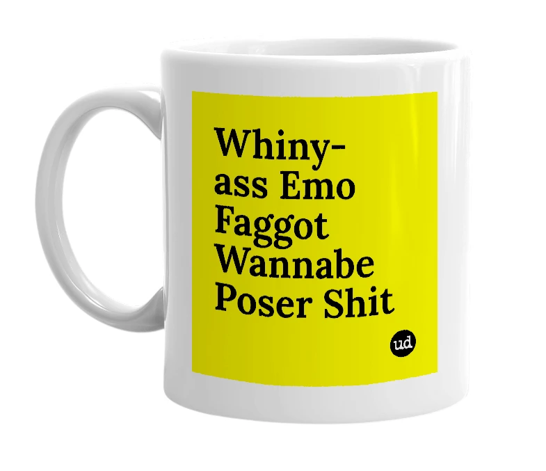 White mug with 'Whiny-ass Emo Faggot Wannabe Poser Shit' in bold black letters