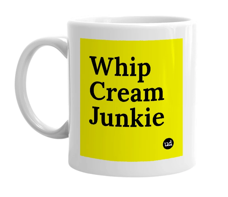White mug with 'Whip Cream Junkie' in bold black letters