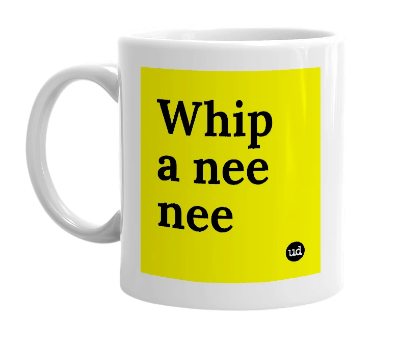 White mug with 'Whip a nee nee' in bold black letters
