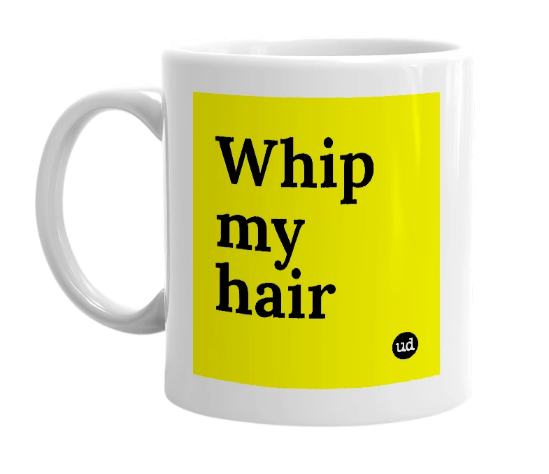 White mug with 'Whip my hair' in bold black letters