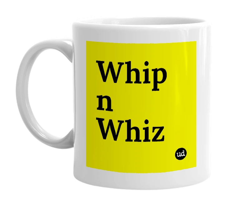 White mug with 'Whip n Whiz' in bold black letters