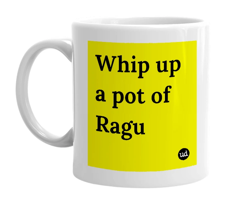 White mug with 'Whip up a pot of Ragu' in bold black letters