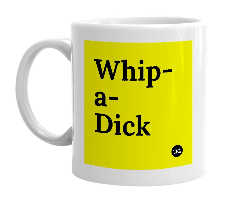 White mug with 'Whip-a-Dick' in bold black letters
