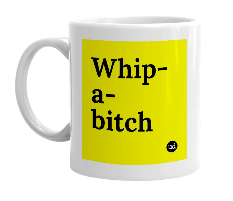 White mug with 'Whip-a-bitch' in bold black letters