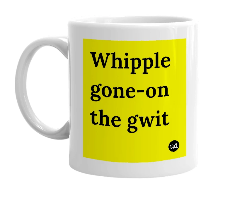 White mug with 'Whipple gone-on the gwit' in bold black letters