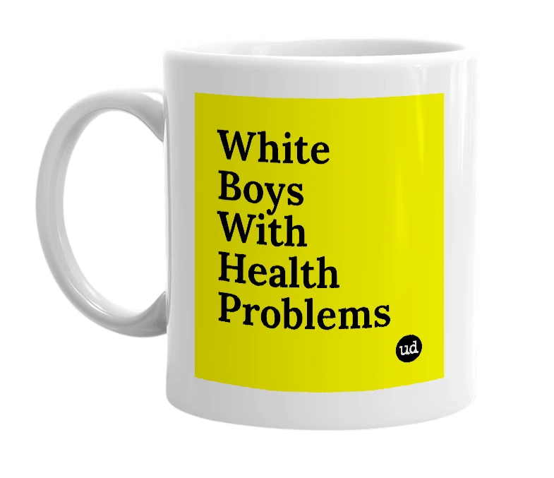 White mug with 'White Boys With Health Problems' in bold black letters