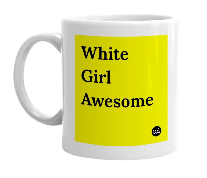 White mug with 'White Girl Awesome' in bold black letters