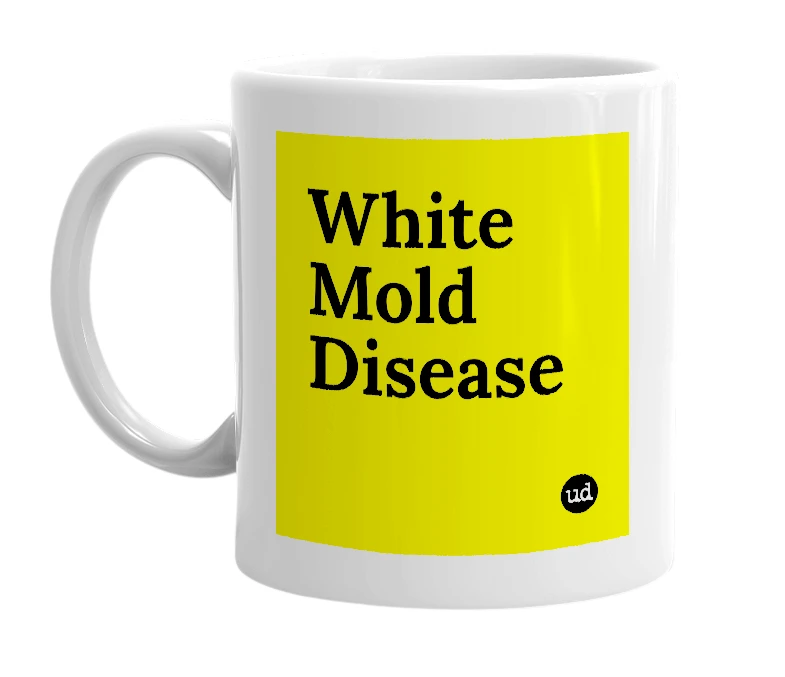 White mug with 'White Mold Disease' in bold black letters