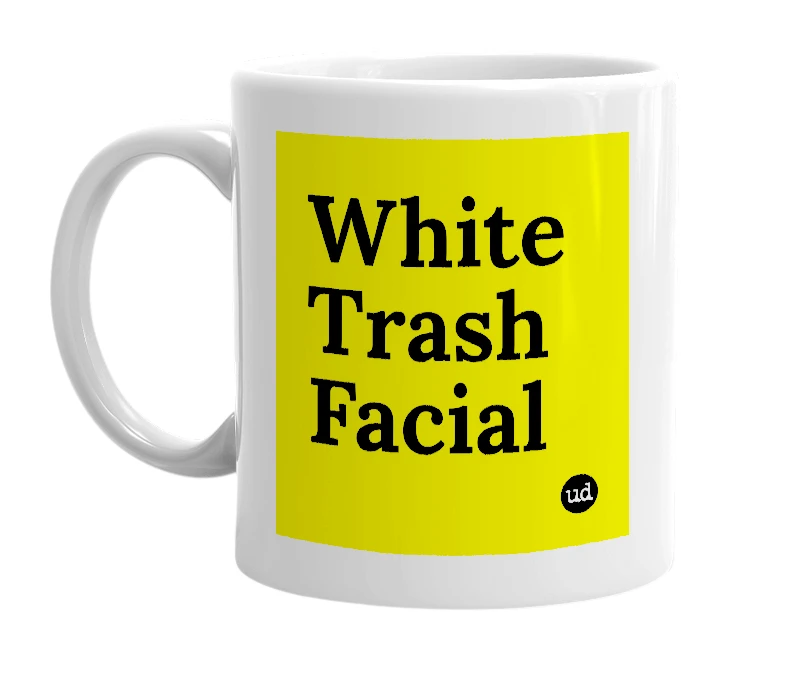 White mug with 'White Trash Facial' in bold black letters