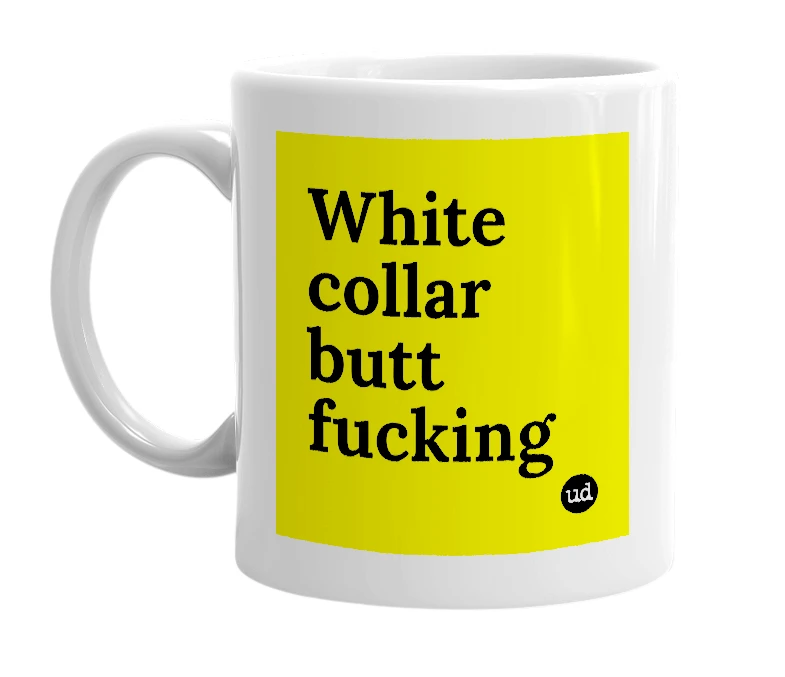 White mug with 'White collar butt fucking' in bold black letters