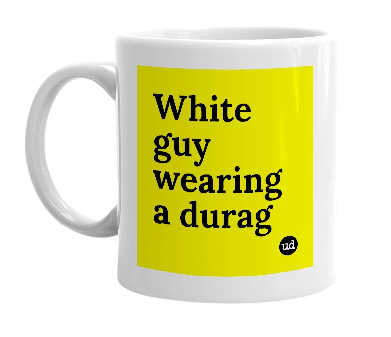 White mug with 'White guy wearing a durag' in bold black letters
