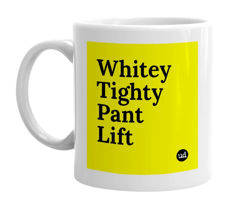 White mug with 'Whitey Tighty Pant Lift' in bold black letters