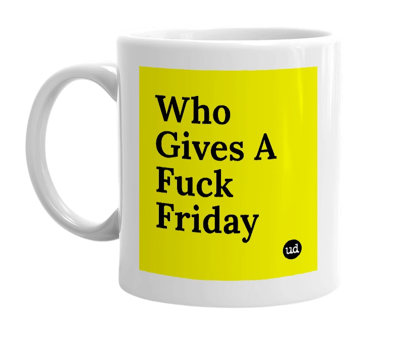 White mug with 'Who Gives A Fuck Friday' in bold black letters