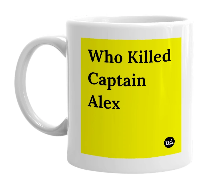 White mug with 'Who Killed Captain Alex' in bold black letters