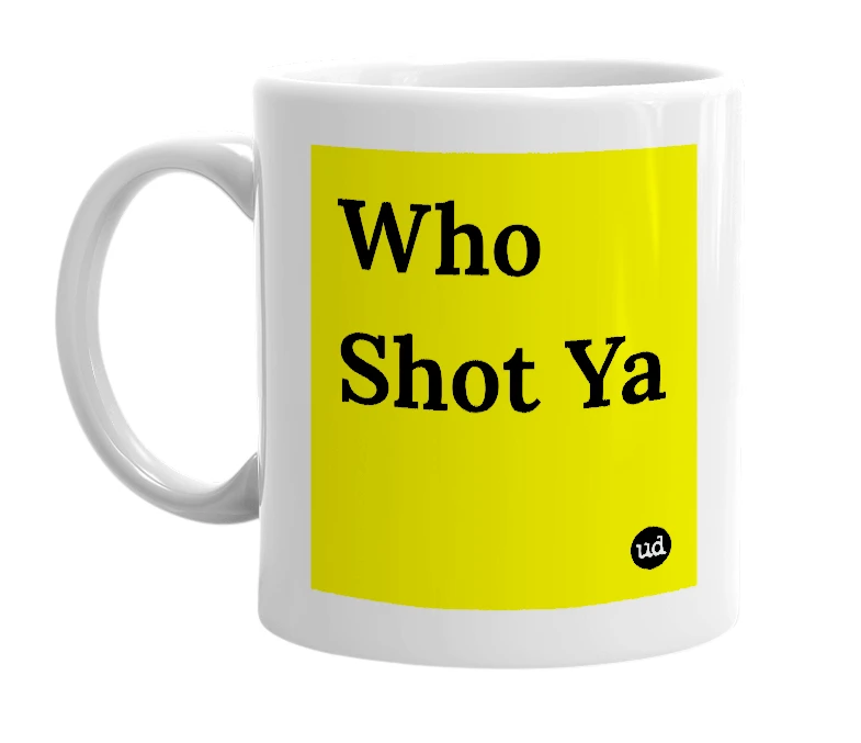 White mug with 'Who Shot Ya' in bold black letters