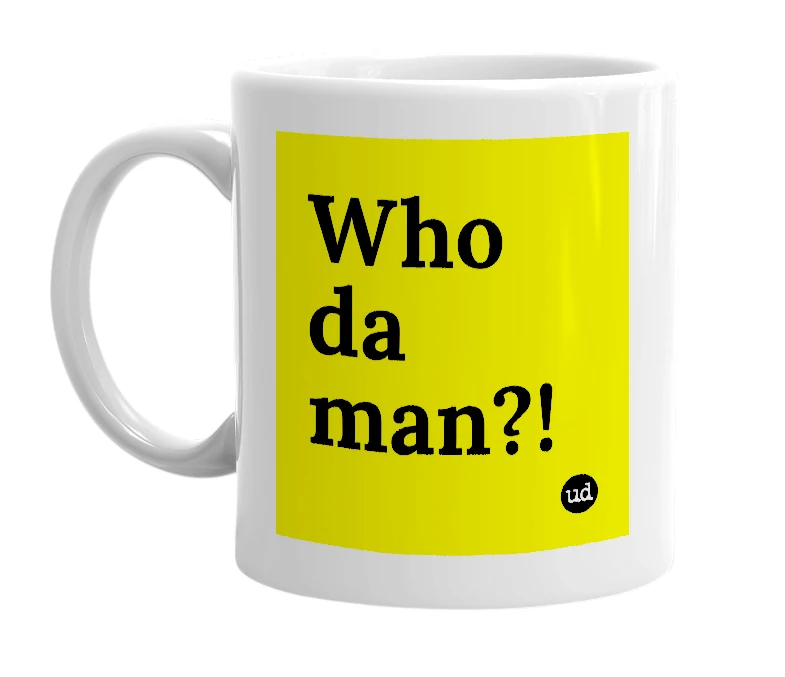 White mug with 'Who da man?!' in bold black letters