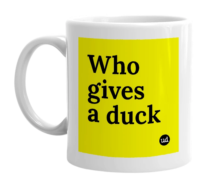 White mug with 'Who gives a duck' in bold black letters