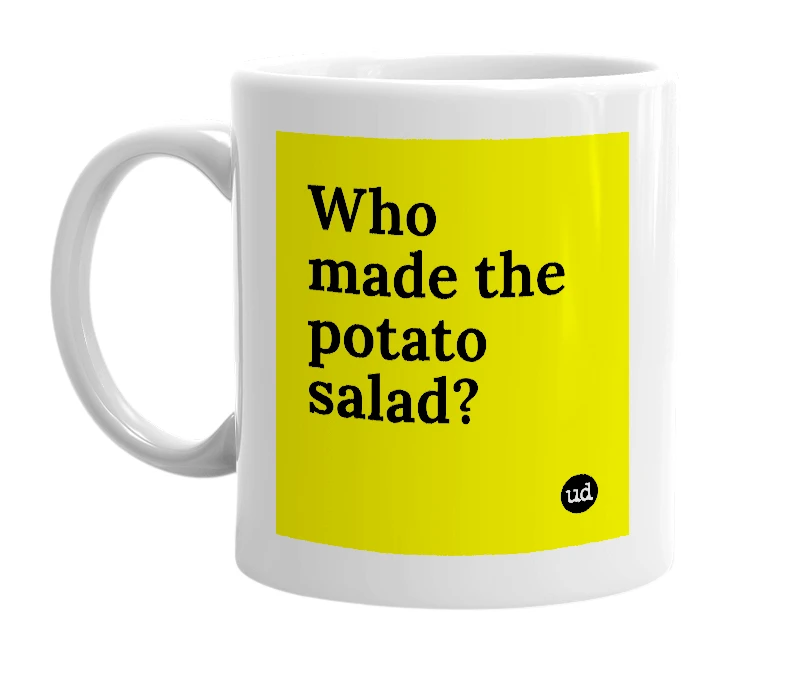 White mug with 'Who made the potato salad?' in bold black letters