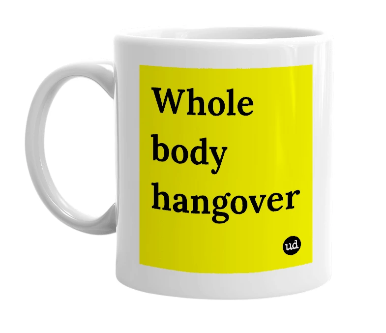 White mug with 'Whole body hangover' in bold black letters