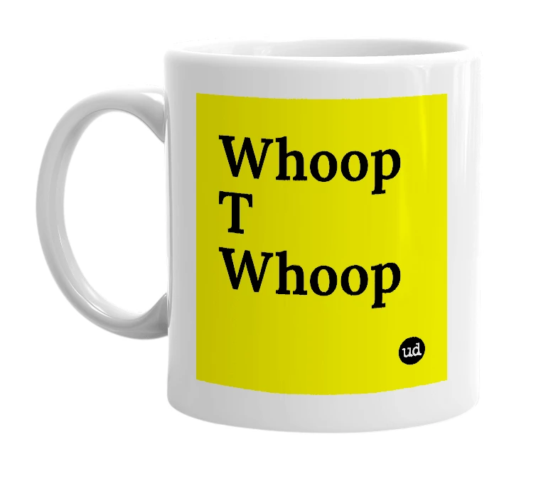 White mug with 'Whoop T Whoop' in bold black letters