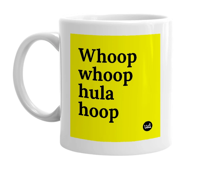 White mug with 'Whoop whoop hula hoop' in bold black letters