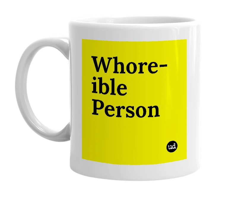 White mug with 'Whore-ible Person' in bold black letters