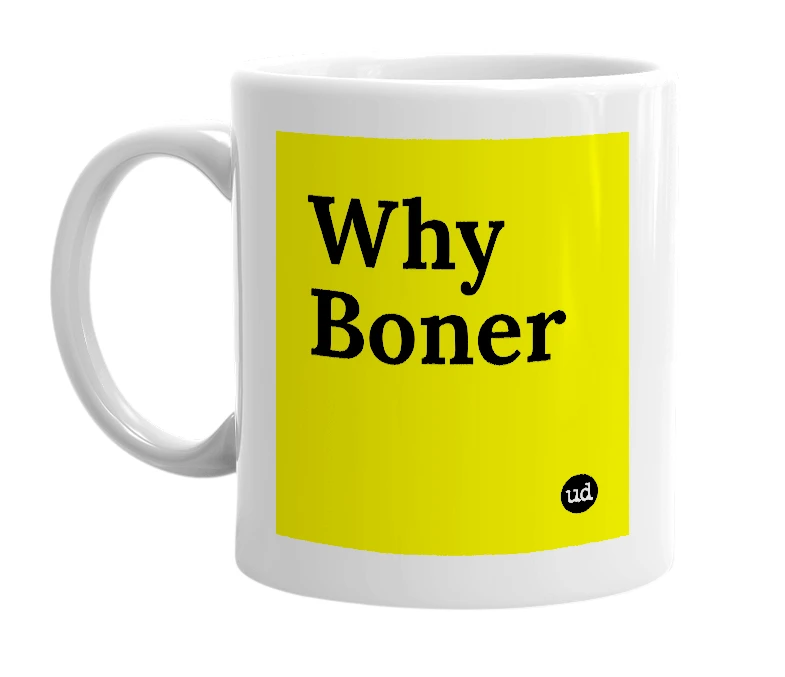 White mug with 'Why Boner' in bold black letters