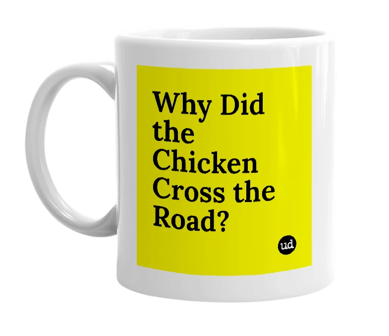 White mug with 'Why Did the Chicken Cross the Road?' in bold black letters