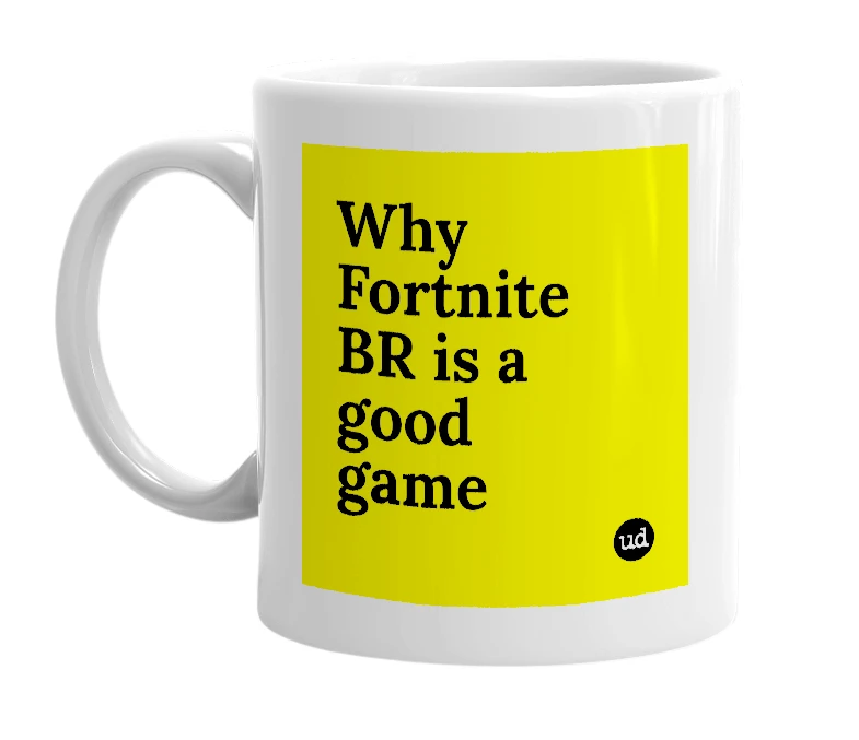 White mug with 'Why Fortnite BR is a good game' in bold black letters