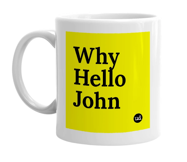 White mug with 'Why Hello John' in bold black letters