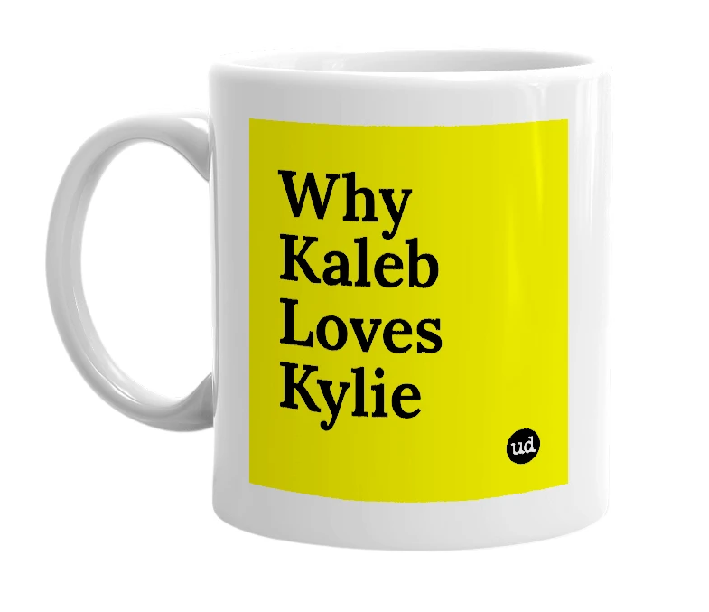 White mug with 'Why Kaleb Loves Kylie' in bold black letters